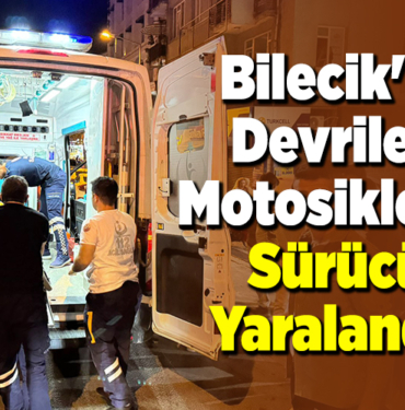 Bilecik'te devrilen motosiklette sürücü yaralandı!