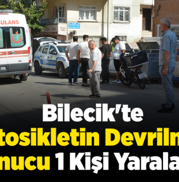 Bilecik'te motosikletin devrilmesi sonucu 1 kişi yaralandı