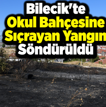 Bilecik'te okul bahçesine sıçrayan yangın söndürüldü