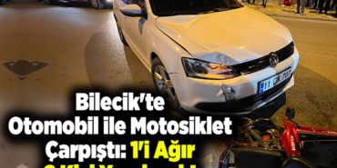 Bilecik'te otomobil ile motosiklet çarpıştı 1'i ağır 2 kişi yaralandı