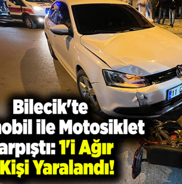 Bilecik'te otomobil ile motosiklet çarpıştı 1'i ağır 2 kişi yaralandı