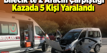 Bilecik'te ticari araçla otomobilin çarpıştığı kazada 5 kişi yaralandı