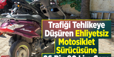 Bilecik'te trafiği tehlikeye düşüren ehliyetsiz motosiklet sürücüsüne 26 bin 90 lira ceza