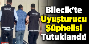 Bilecik'te uyuşturucu şüphelisi tutuklandı