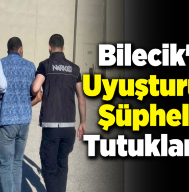 Bilecik'te uyuşturucu şüphelisi tutuklandı