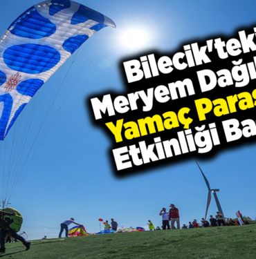 Bilecik'teki Meryem Dağı'nda yamaç paraşütü etkinliği başladı