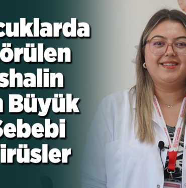 Çocuklarda görülen ishalin en büyük sebebi virüsler