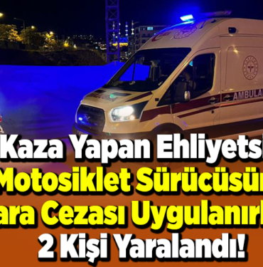 Kaza yapan ehliyetsiz motosiklet sürücüsüne para cezası uygulanırken 2 kişi yaralandı!