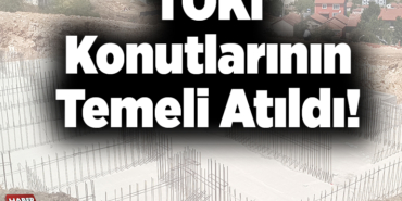 TOKİ konutlarının temeli atıldı