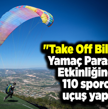 Take Off Bilecik yamaç paraşütü etkinliğinde 110 sporcu uçuş yaptı