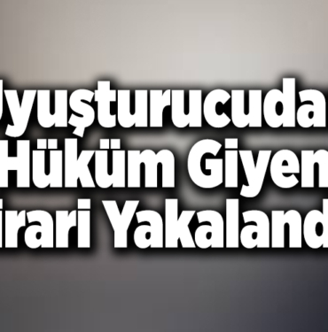 Uyuşturucudan hüküm giyen firari yakalandı
