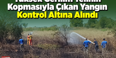 Yüksek gerilim telinin kopmasıyla çıkan yangın kontrol altına alındı