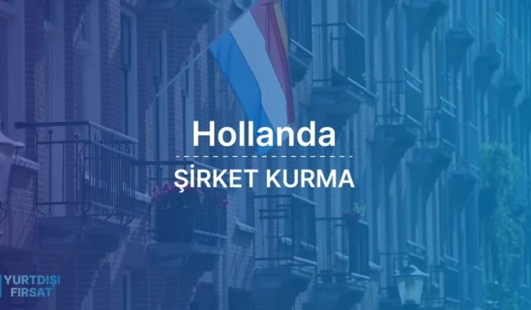 Hollanda’da Şirket Kurmanın Avantajları Nelerdir?
