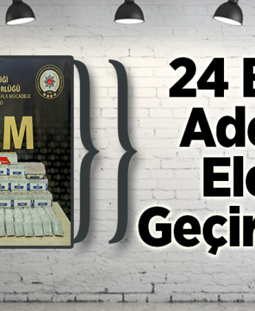 24 Bin Adet Ele Geçirildi!