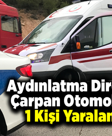 Aydınlatma Direğine Çarpan Otomobilde 1 Kişi Yaralandı