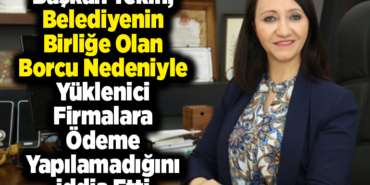 Başkan Tekin belediyenin birliğe olan borcu nedeniyle yüklenici firmalara ödeme yapılamadığını iddia etti