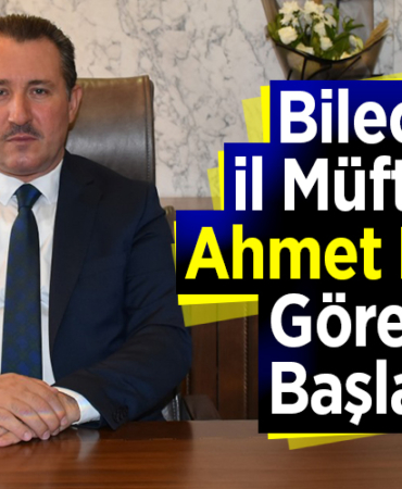 Bilecik İl Müftüsü Ahmet Dilek, göreve başladı