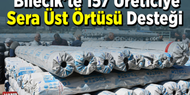 Bilecik'te 157 üreticiye sera üst örtüsü desteği