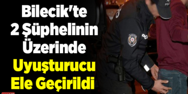 Bilecik'te 2 şüphelinin üzerinde uyuşturucu ele geçirildi