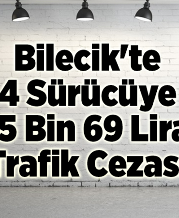 Bilecik'te 4 sürücüye 15 bin 69 lira trafik cezası