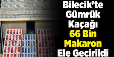 Bilecik'te gümrük kaçağı 66 bin makaron ele geçirildi