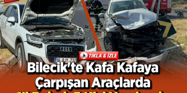 Bilecik'te kafa kafaya çarpışan araçlarda 1'i bebek 5 kişi yaralandı