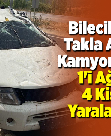 Bilecik'te takla atan kamyonette 1'i ağır 4 kişi yaralandı