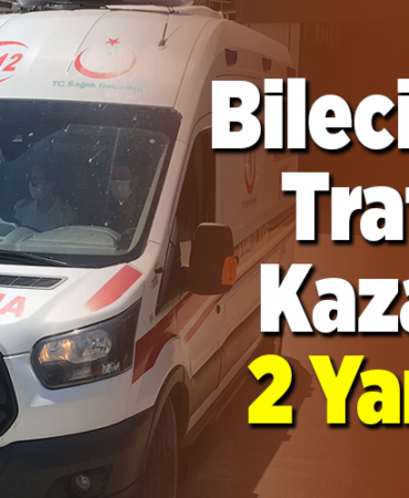 Bilecikte trafik kazası 2 yaralı