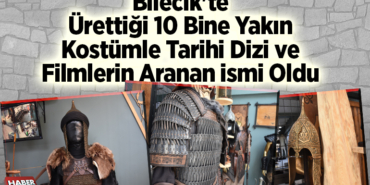 Bilecik'te ürettiği 10 bine yakın kostümle tarihi dizi ve filmlerin aranan ismi oldu