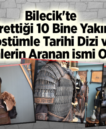 Bilecik'te ürettiği 10 bine yakın kostümle tarihi dizi ve filmlerin aranan ismi oldu