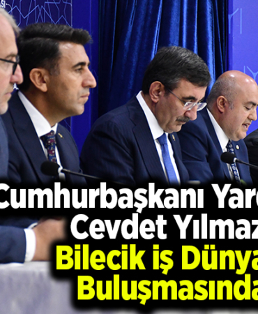 Cumhurbaşkanı Yardımcısı Cevdet Yılmaz Bilecik İş Dünyası Buluşmasında konuştu