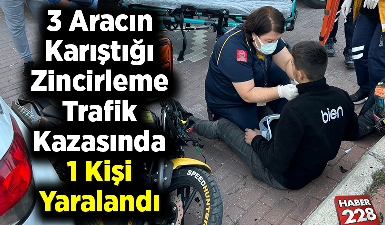 3 Aracın Karıştığı Zincirleme Trafik Kazasında 1 Kişi Yaralandı