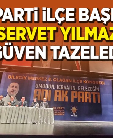 AK PARTİ İLÇE BAŞKANI SERVET YILMAZ GÜVEN TAZELEDİ