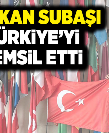 BAŞKAN SUBAŞI TÜRKİYE’Yİ TEMSİL ETTİ