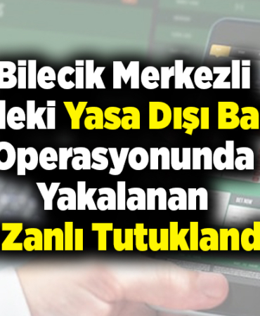 Bilecik merkezli 5 ildeki yasa dışı bahis operasyonunda yakalanan 9 zanlı tutuklandı