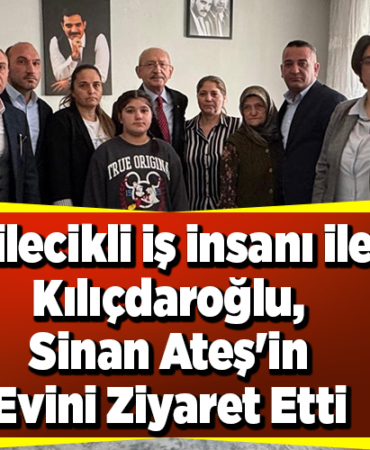 Bilecikli İş İnsanı ile Kılıçdaroğlu Sinan Ateş'in Evini Ziyaret Etti