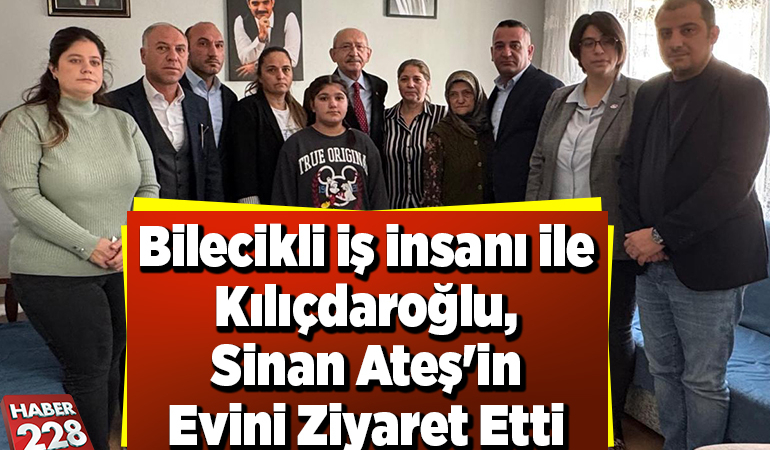 Bilecikli İş İnsanı ile Kılıçdaroğlu Sinan Ateş’in Evini Ziyaret Etti
