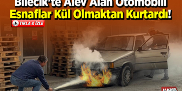 Bilecik'te Alev Alan Otomobili Esnaflar Kül Olmaktan Kurtardı!