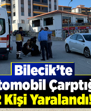Bilecik’te Otomobil Çarptığı 2 Kişi Yaralandı!