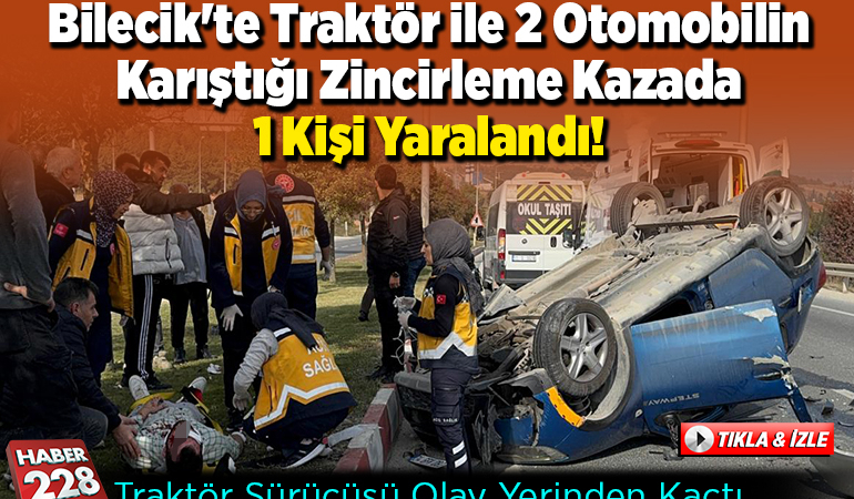 Bilecik’te Traktör ile 2 Otomobilin Karıştığı Zincirleme Kazada 1 Kişi Yaralandı!