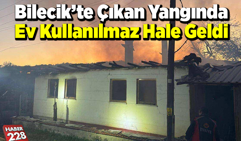 Bilecik’te çıkan yangında ev kullanılmaz hale geldi