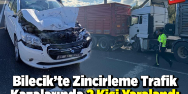 Bilecik’te meydana gelen zincirleme trafik kazalarında 2 kişi yaralandı