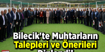 Bilecik'te muhtarların talepleri ve önerileri dinlendi