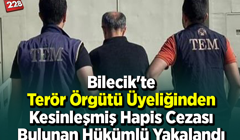 Bilecik’te terör örgütü üyeliğinden kesinleşmiş hapis cezası bulunan hükümlü yakalandı