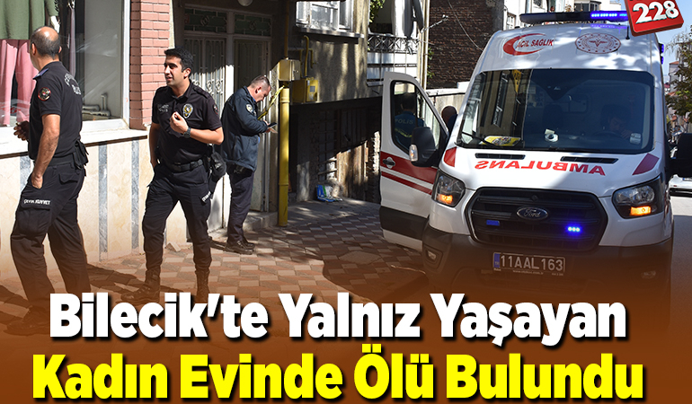 Bilecik’te yalnız yaşayan kadın evinde ölü bulundu