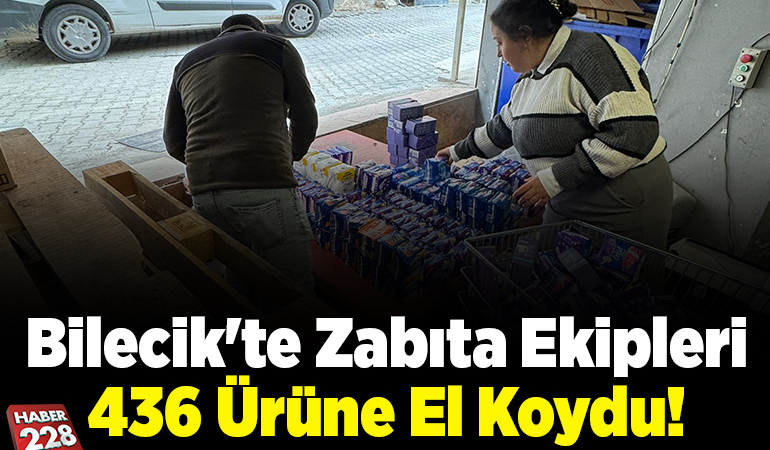 Bilecik’te zabıta ekipleri 436 ürüne el koydu!