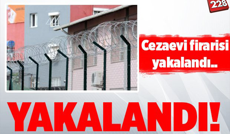 Cezaevi Firarisi Yakalandı!