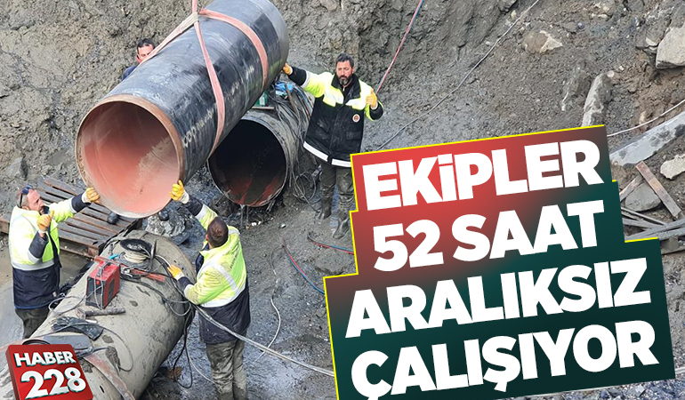 EKİPLER 52 SAAT ARALIKSIZ ŞEKİLDE ÇALIŞIYOR