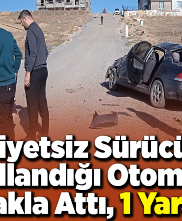 Ehliyetsiz sürücünün kullandığı otomobil takla attı, 1 yaralı!