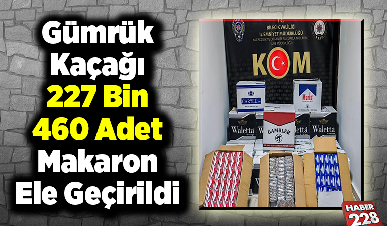 Gümrük kaçağı 227 bin 460 adet makaron ele geçirildi